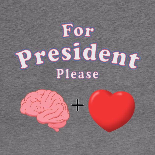 For President Please Brain and Heart by Victopia
